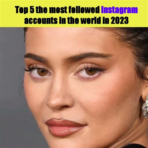 The Most Followed Accounts On Instagram A Look At The Top Performers In 2023
