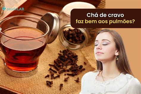 O Que É Bom Para O Pulmão - Chá de cravo é bom para o pulmão? Saiba seus verdadeiros efeitos no ...