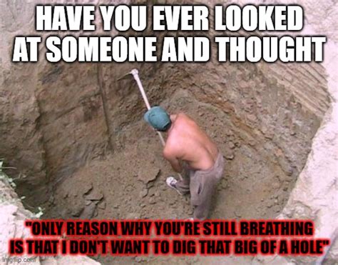 Dig a Hole Memes - Imgflip