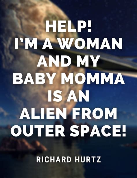Help! I’m a Woman and My Baby Momma is an Alien from Outer Space!: An