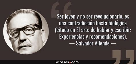 Ser Jovem E Não Ser Revolucionário É Uma Contradição Genética - Salvador Allende: Ser joven y no ser revolucionario, es una ...