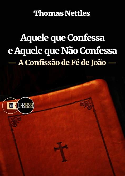 Aquele Que Confessa E Deixa - Aquele que Confessa e Aquele que Não Confessa - A Confissão de Fé de ...