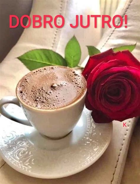 Pin de Kata Kovačić en dobro jutro | Buenos dias cafe, Feliz fin de semana