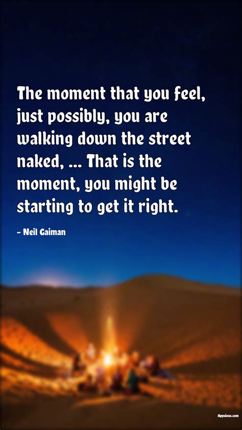 The moment that you feel, just possibly, you are walking down the ...