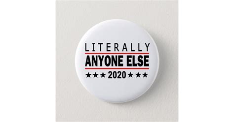 Literally Anyone Else Button | Zazzle.com
