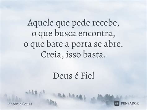 Aquele Que Pede Recebe - ⁠Aquele que pede recebe, o que busca... Antonio Souza - Pensador