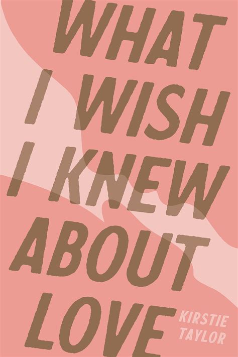 What I Wish I Knew About Love by Kirstie Taylor | Goodreads