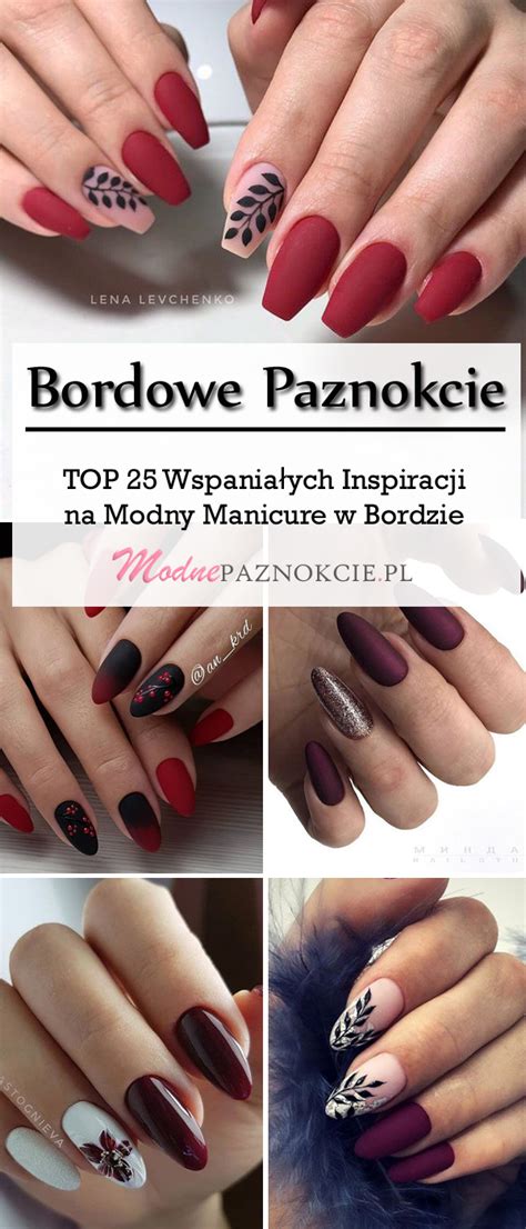 Bordowe Paznokcie: TOP 25 Wspaniałych Inspiracji na Modny Manicure w ...