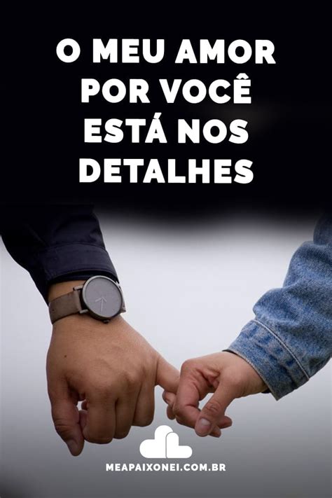 O Amor Está Nos Detalhes - O meu amor por você está nos detalhes - Me Apaixonei