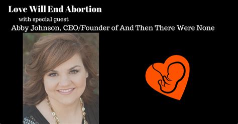 Abby Johnson And Then There Were None - Love Will End Child Killing