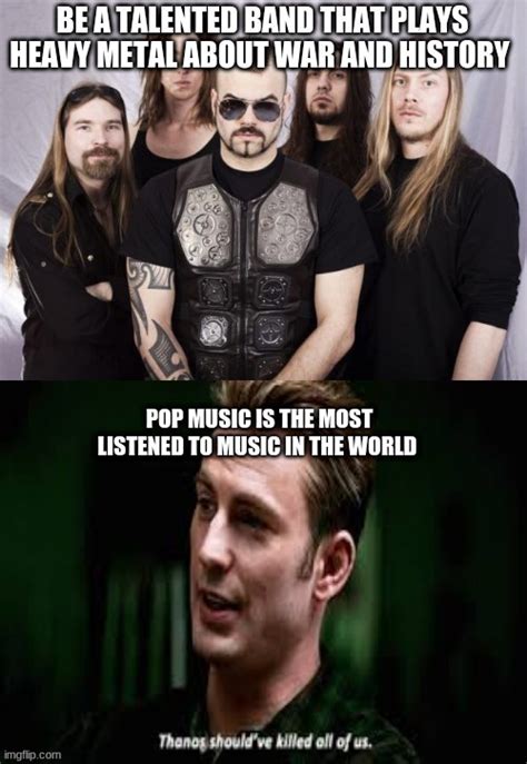 Thanos should have made Sabaton be the ultimate band in the world - Imgflip
