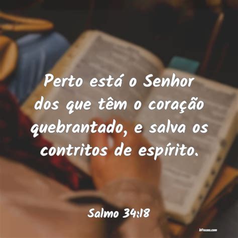 Perto Esta O Senhor Dos Que Tem O Coração Quebrantado - Frases de Salmo 34:18 - Perto está o Senhor dos que t