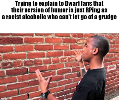The humor of Dwarf fans is much like the Dwarfs themselves, annoying ...
