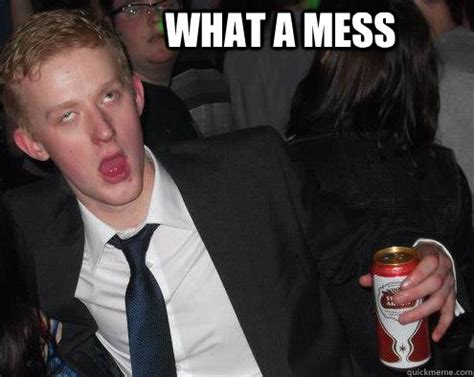 mess mess quickmeme