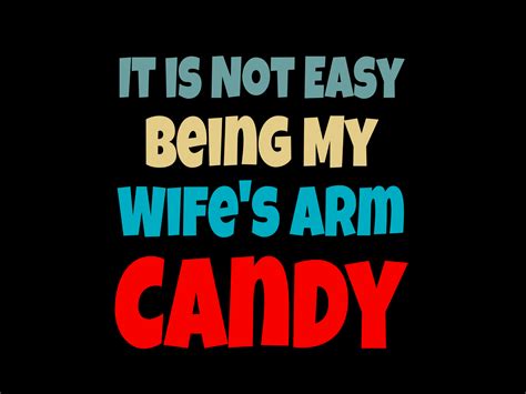 It is Not Easy Being My Wife's Arm Candy Graphic by LeKo · Creative Fabrica