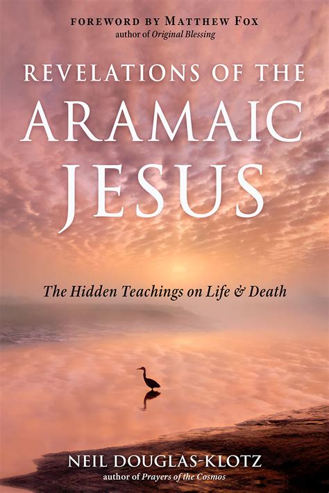 Revelations of the Aramaic Jesus: The Hidden Teachings on Life and