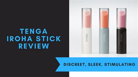 Tenga Iroha Stick Review - Doctor Climax