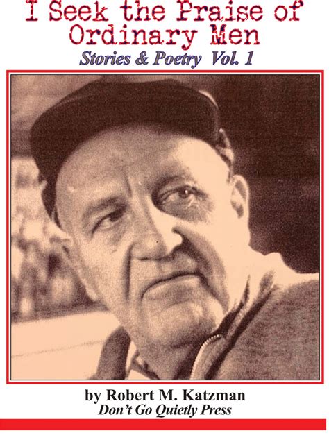 I Seek The Praise of Ordinary Men: Stories & Poetry - Don't Go Quietly