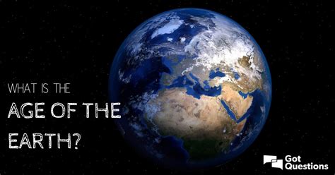 age   earth     earth gotquestionsorg