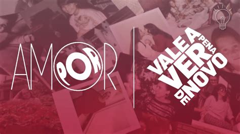 Vale A Pena Ver De Novo - Por Amor - POR AMOR: Chamada da reprise no 'Vale A Pena Ver de Novo' em 2019 - YouTube