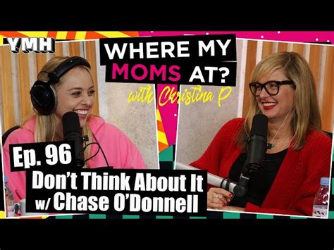 Ep. 96 Don't Think About It w/ Chase O'Donnell | Where My Moms At ...