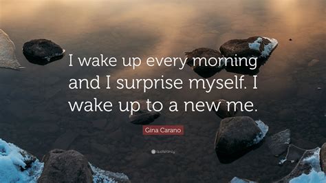 Gina Carano Quote: “I wake up every morning and I surprise myself. I
