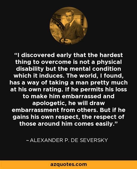 Alexander P. de Seversky quote: I discovered early that the hardest ...