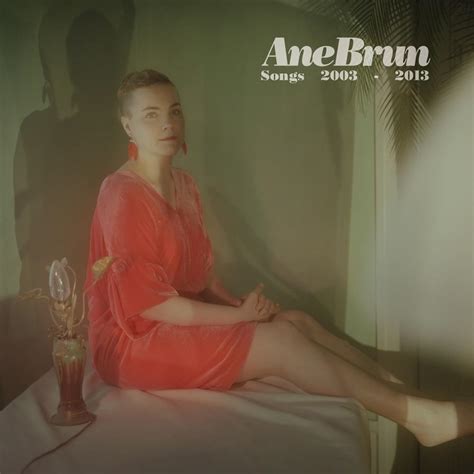 Ane Brun - Songs 2003-2013 Lyrics and Tracklist | Genius