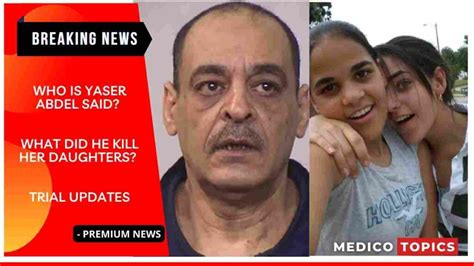 Who is Yaser Abdel Said? Why did he kill her daughters? Trial Updates