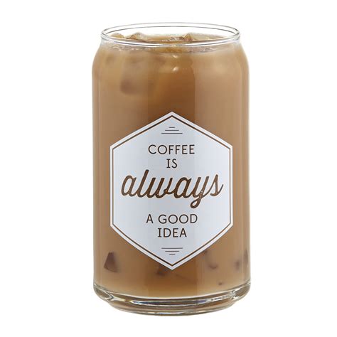 Coffee Is Always A Good Idea Clear 16 ounce Glass Iced Coffee Tumbler ...