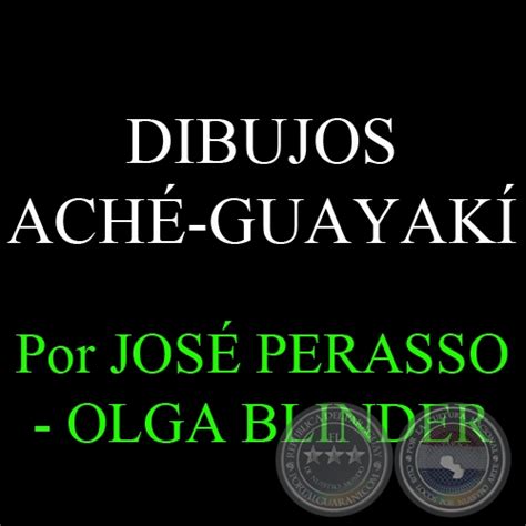 Portal Guaraní - DIBUJOS ACHÉ-GUAYAKÍ - Por JOSÉ A. PERASSO – OLGA BLINDER