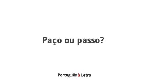 Te Passo Ou Te Paço - Paço ou passo? | Português à Letra