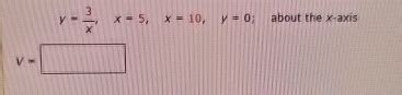 Solved y=3x,x=5,x=10,y=0, ﻿about the x-axisv= | Chegg.com