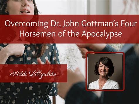 Overcoming Dr. John Gottman’s Four Horsemen of the Apocalypse