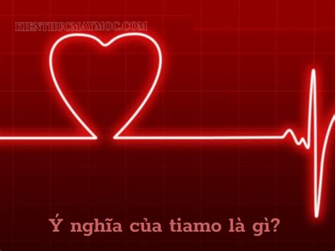 Tiamo là gì? Ý nghĩa của tiamo trong tiếng ý, pháp & tây ban nha