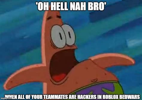 teammates  hackers  roblox bedwars imgflip