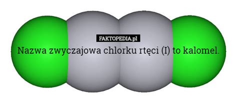 Nazwa zwyczajowa chlorku rtęci (I) to kalomel.