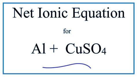 How to Write the Net Ionic Equation for Al + CuSO4 = Al2(SO4)3 + Cu ...