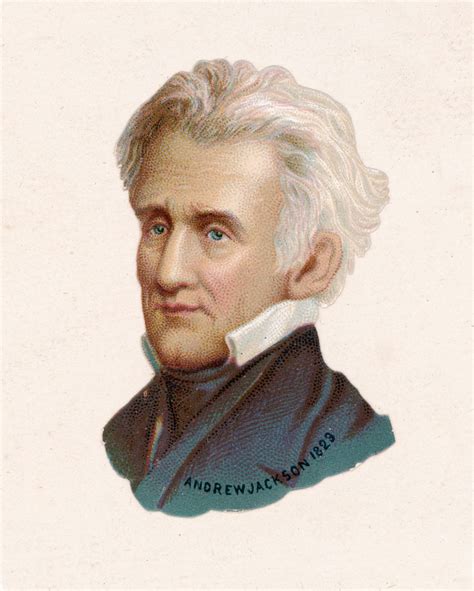 Andrew Jackson Beliefs Andrew Jackson Quotes: Shaping History And