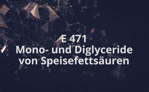 E 471 - Mono- und Diglyceride von Speisefettsäuren - Lebensmittel ...