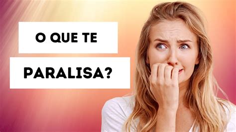 O que te Paralisa? - YouTube