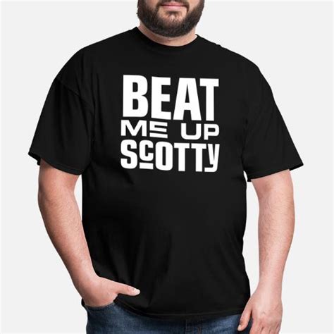 Beat me up Scotty Men's T-Shirt | Spreadshirt