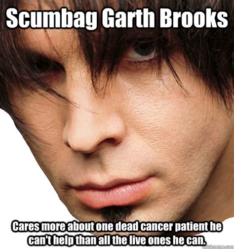 Scumbag Garth Brooks Cares more about one dead cancer patient he can't ...