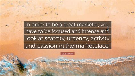 Dave Ramsey Quote: “In order to be a great marketer, you have to be