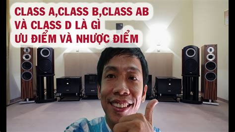 CLASS A,CLASS B,CLASS AB,CLASS D là gì,ưu và nhược điểm của từng loại ...