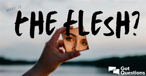 What is the flesh? | GotQuestions.org
