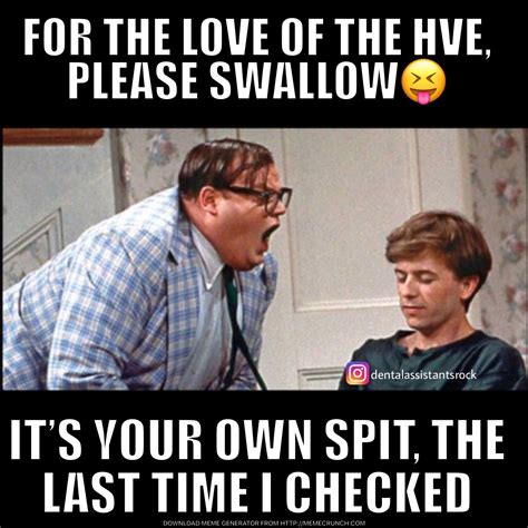 It’s your own spit.. | Dental assistant humor, Dental jokes, Dental