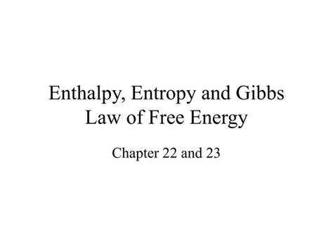 PPT - Enthalpy, Entropy and Gibbs Law of Free Energy PowerPoint ...