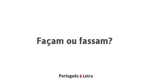 Como Se Escreve Façam - Façam ou fassam? | Português à Letra