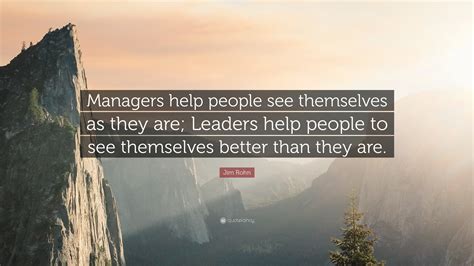 Jim Rohn Quote: “Managers help people see themselves as they are
